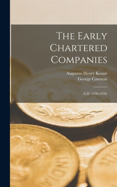 The Early Chartered Companies: (A.D. 1296-1858) (Hardcover)