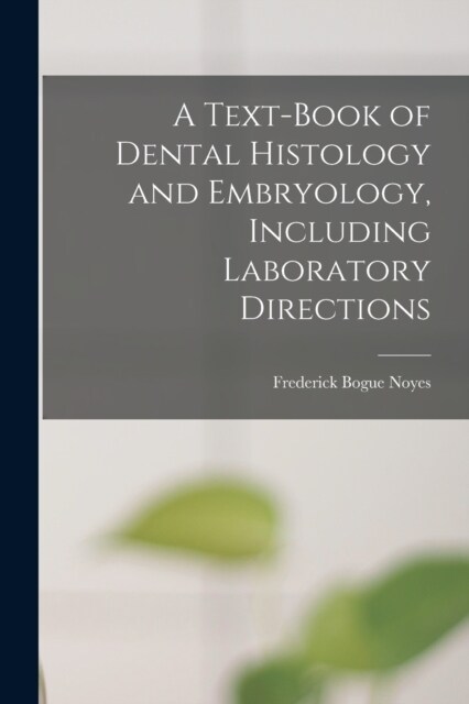 A Text-Book of Dental Histology and Embryology, Including Laboratory Directions (Paperback)