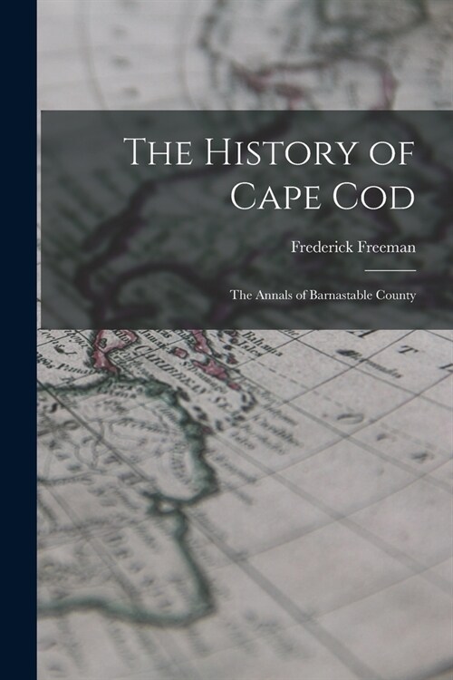 The History of Cape Cod: The Annals of Barnastable County (Paperback)