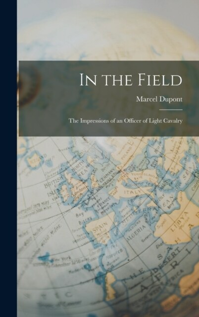 In the Field: The Impressions of an Officer of Light Cavalry (Hardcover)