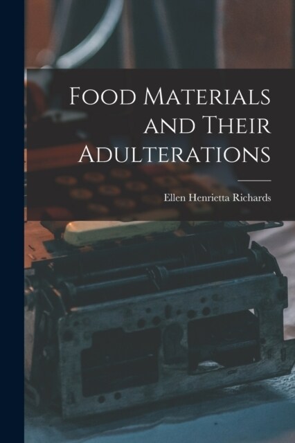 Food Materials and Their Adulterations (Paperback)