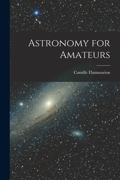 Astronomy for Amateurs (Paperback)