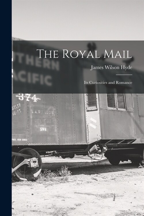 The Royal Mail: Its Curiosities and Romance (Paperback)