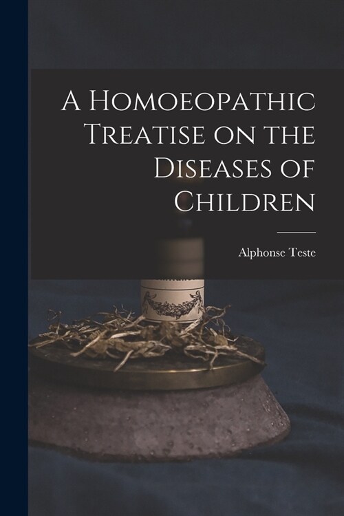 A Homoeopathic Treatise on the Diseases of Children (Paperback)