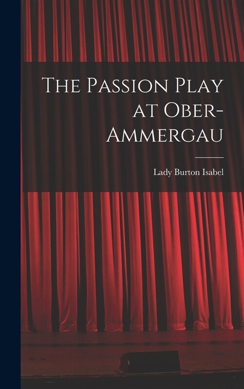 The Passion Play at Ober-Ammergau (Hardcover)