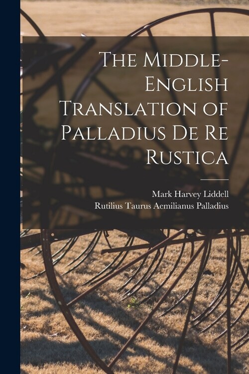 The Middle-English Translation of Palladius De re Rustica (Paperback)