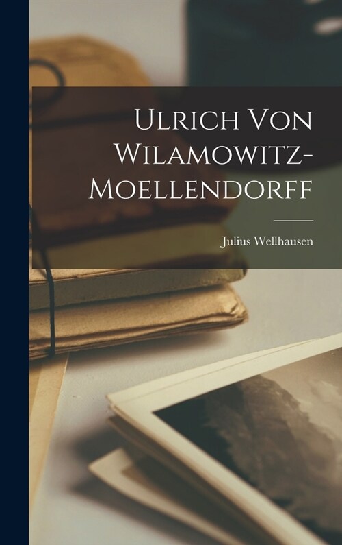 Ulrich von Wilamowitz-Moellendorff (Hardcover)