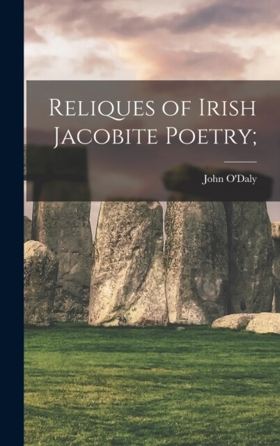Reliques of Irish Jacobite Poetry; (Hardcover)