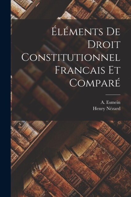 ??ents de Droit Constitutionnel Francais et Compar? (Paperback)