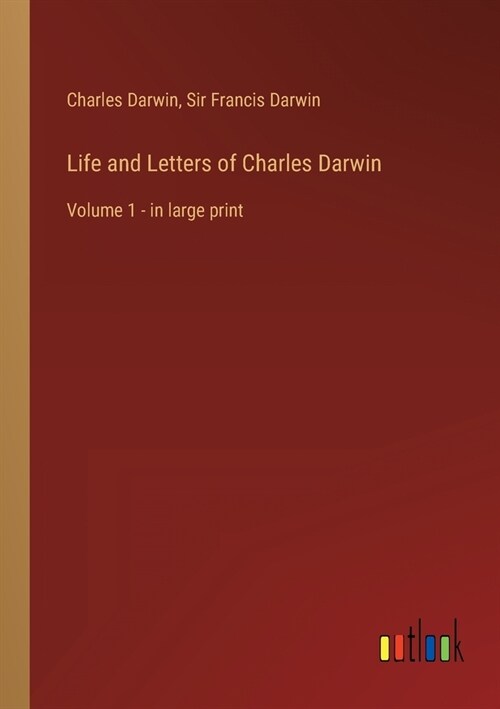 Life and Letters of Charles Darwin: Volume 1 - in large print (Paperback)