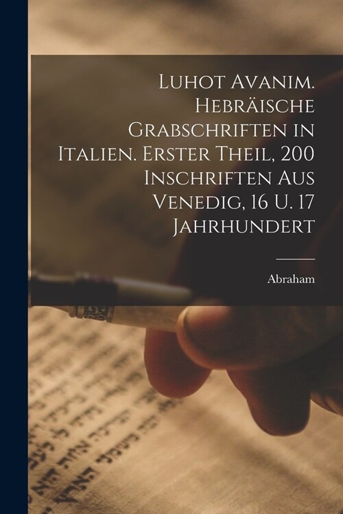 Luhot avanim. Hebr?sche Grabschriften in Italien. Erster theil, 200 Inschriften aus Venedig, 16 u. 17 Jahrhundert (Paperback)