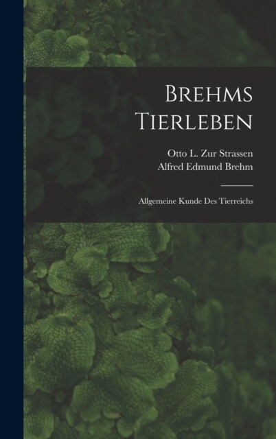 Brehms Tierleben: Allgemeine Kunde Des Tierreichs (Hardcover)