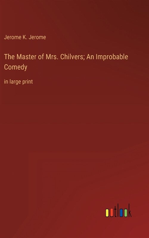 The Master of Mrs. Chilvers; An Improbable Comedy: in large print (Hardcover)