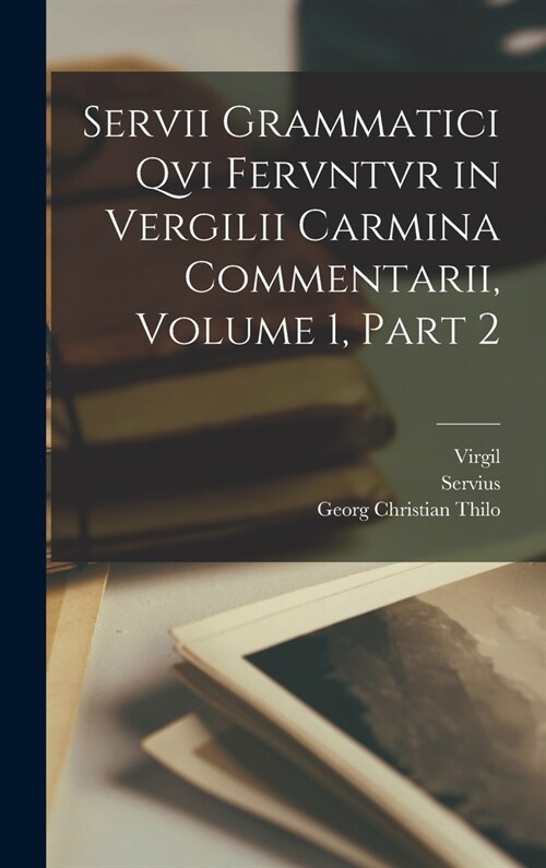 Servii Grammatici Qvi Fervntvr in Vergilii Carmina Commentarii, Volume 1, part 2 (Hardcover)