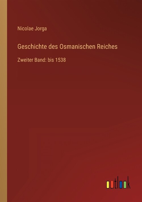 Geschichte des Osmanischen Reiches: Zweiter Band: bis 1538 (Paperback)