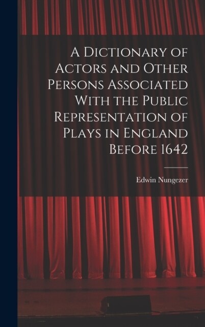 A Dictionary of Actors and Other Persons Associated With the Public Representation of Plays in England Before 1642 (Hardcover)