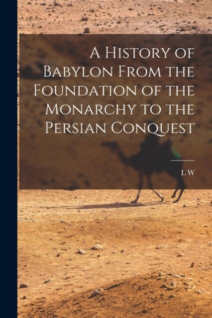 A History of Babylon From the Foundation of the Monarchy to the Persian Conquest (Paperback)