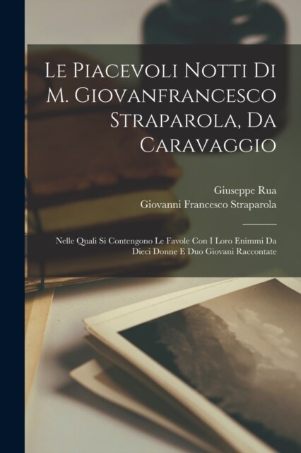 Le Piacevoli Notti Di M. Giovanfrancesco Straparola, Da Caravaggio: Nelle Quali Si Contengono Le Favole Con I Loro Enimmi Da Dieci Donne E Duo Giovani (Paperback)