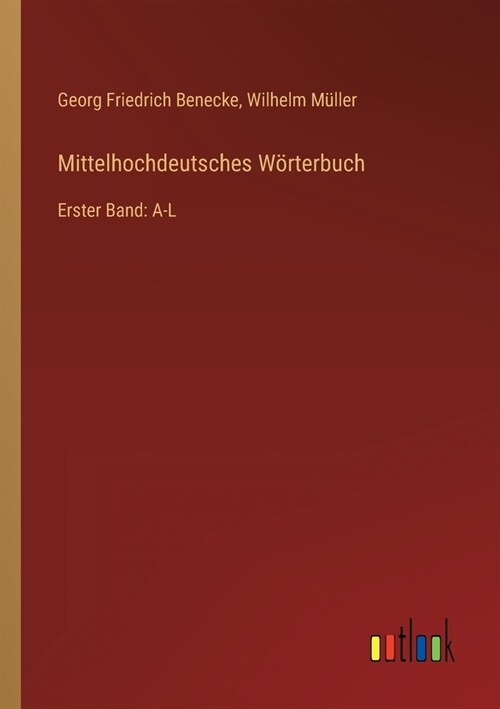 Mittelhochdeutsches W?terbuch: Erster Band: A-L (Paperback)