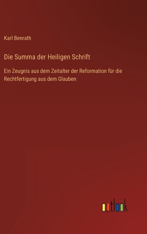 Die Summa der Heiligen Schrift: Ein Zeugnis aus dem Zeitalter der Reformation f? die Rechtfertigung aus dem Glauben (Hardcover)