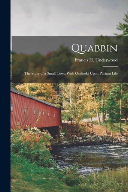 Quabbin; the Story of a Small Town With Outlooks Upon Puritan Life (Paperback)