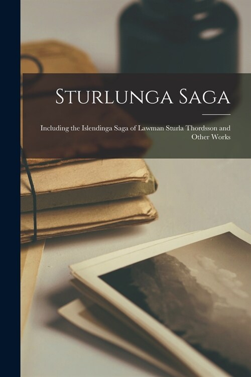 Sturlunga Saga: Including the Islendinga Saga of Lawman Sturla Thordsson and Other Works (Paperback)