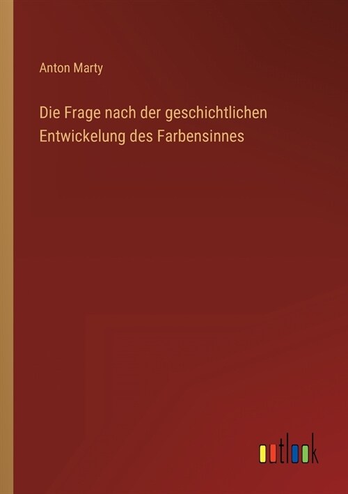 Die Frage nach der geschichtlichen Entwickelung des Farbensinnes (Paperback)