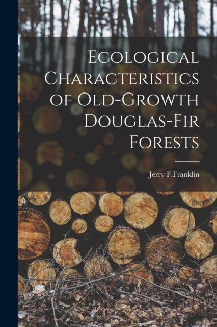 Ecological Characteristics of Old-Growth Douglas-Fir Forests (Paperback)