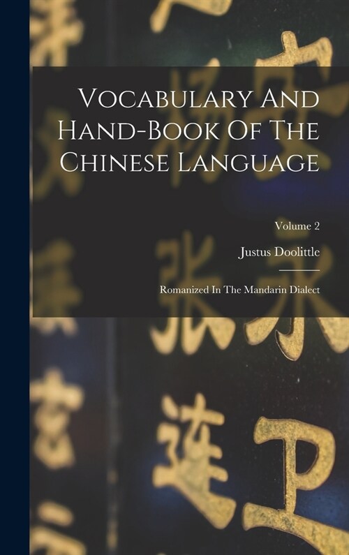 Vocabulary And Hand-book Of The Chinese Language: Romanized In The Mandarin Dialect; Volume 2 (Hardcover)