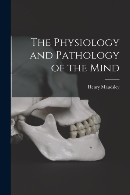 The Physiology and Pathology of the Mind (Paperback)