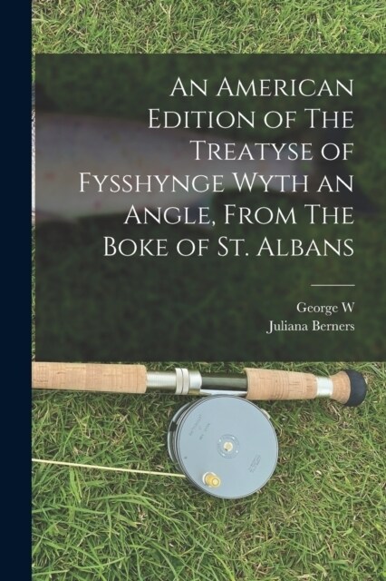 An American Edition of The Treatyse of Fysshynge Wyth an Angle, From The Boke of St. Albans (Paperback)