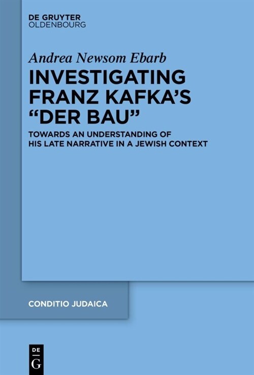 Investigating Franz Kafkas Der Bau: Towards an Understanding of His Late Narrative in a Jewish Context (Hardcover)