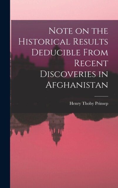 Note on the Historical Results Deducible From Recent Discoveries in Afghanistan (Hardcover)