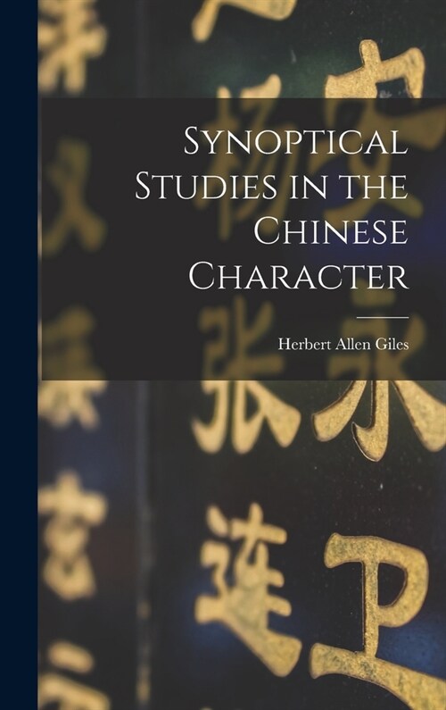 Synoptical Studies in the Chinese Character (Hardcover)