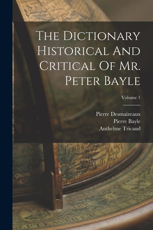 The Dictionary Historical And Critical Of Mr. Peter Bayle; Volume 1 (Paperback)