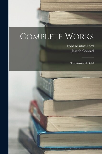 Complete Works: The Arrow of Gold (Paperback)