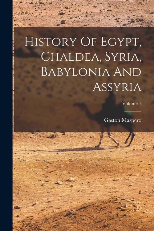 History Of Egypt, Chaldea, Syria, Babylonia And Assyria; Volume 1 (Paperback)