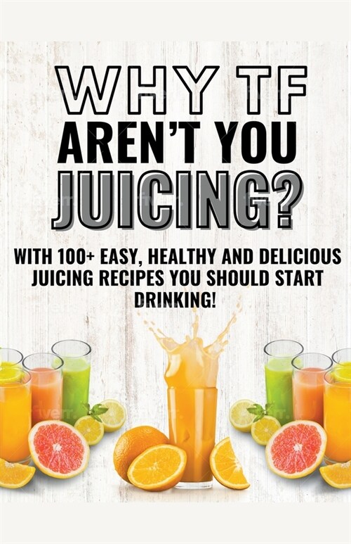 Why Tf Arent You Juicing? (Paperback)