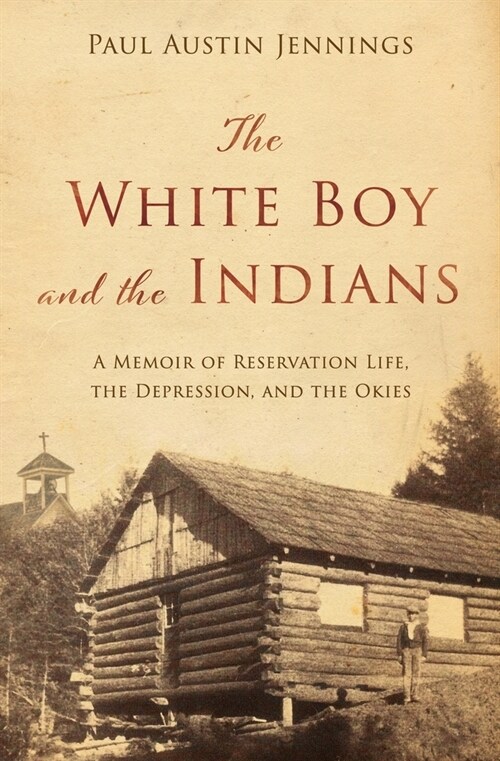The White Boy and the Indians: A Memoir of Reservation Life, the Depression, and the Okies (Paperback)