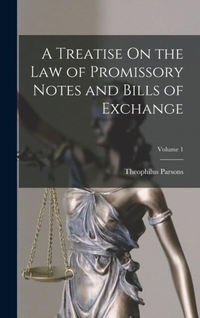 A Treatise On the Law of Promissory Notes and Bills of Exchange; Volume 1 (Hardcover)