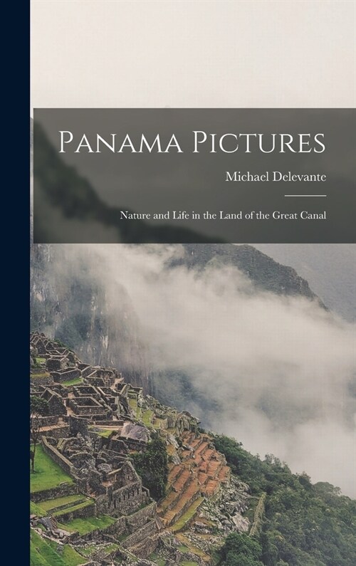 Panama Pictures: Nature and Life in the Land of the Great Canal (Hardcover)