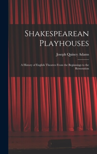 Shakespearean Playhouses: A History of English Theatres From the Beginnings to the Restoration (Hardcover)