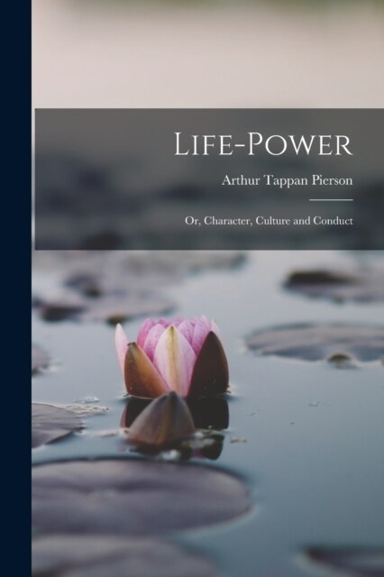 Life-Power: Or, Character, Culture and Conduct (Paperback)