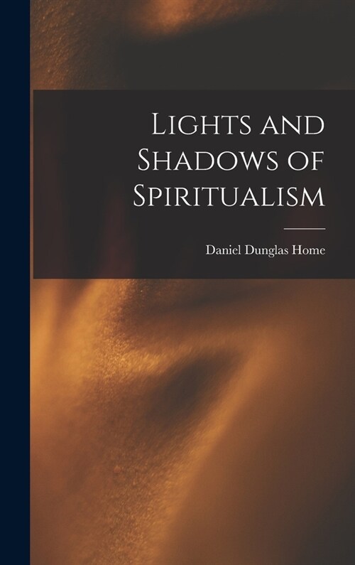 Lights and Shadows of Spiritualism (Hardcover)