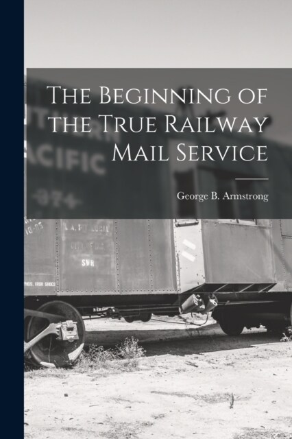 The Beginning of the True Railway Mail Service (Paperback)