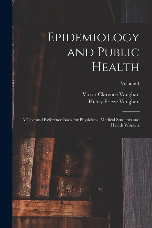 Epidemiology and Public Health: A Text and Reference Book for Physicians, Medical Students and Health Workers; Volume 1 (Paperback)