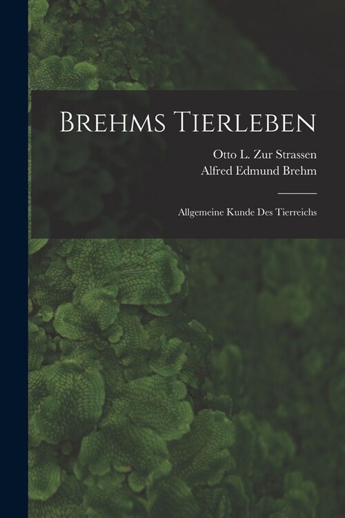 Brehms Tierleben: Allgemeine Kunde Des Tierreichs (Paperback)