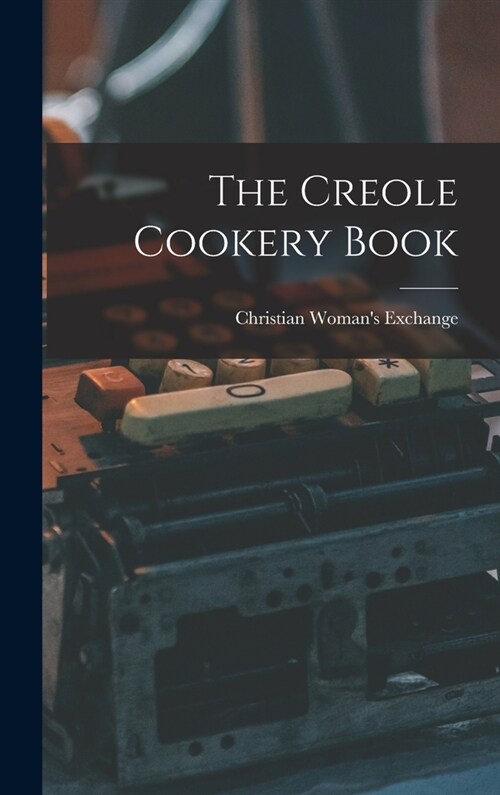 The Creole Cookery Book (Hardcover)