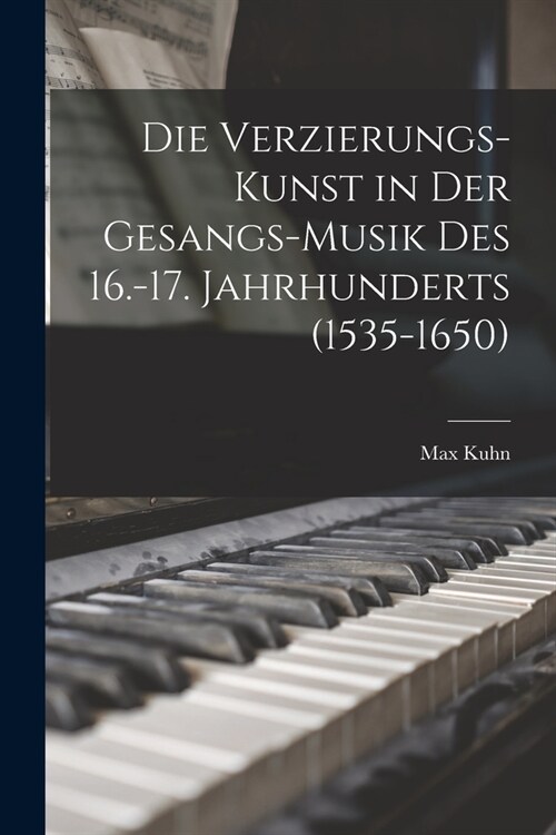Die Verzierungs-Kunst in Der Gesangs-Musik Des 16.-17. Jahrhunderts (1535-1650) (Paperback)