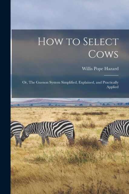 How to Select Cows: Or, The Guenon System Simplified, Explained, and Practically Applied (Paperback)